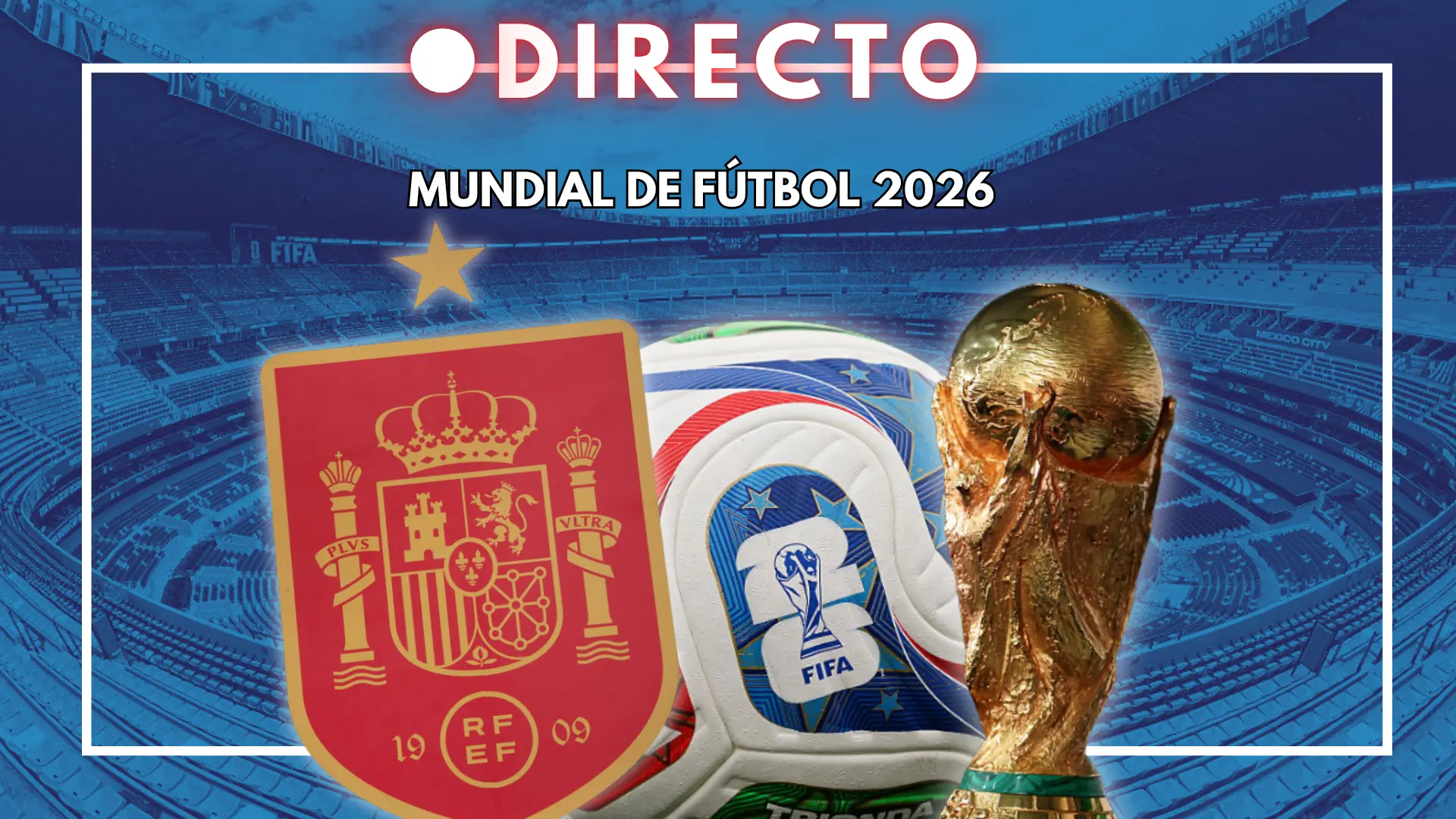 Mundial de fútbol 2026, en directo: última hora y actualidad de España en vivo