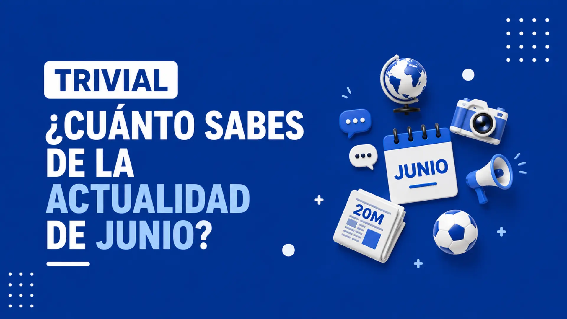 ¿Cuánto sabes de la actualidad del mes de junio? Ponte a prueba con este nuevo reto de 10 preguntas
