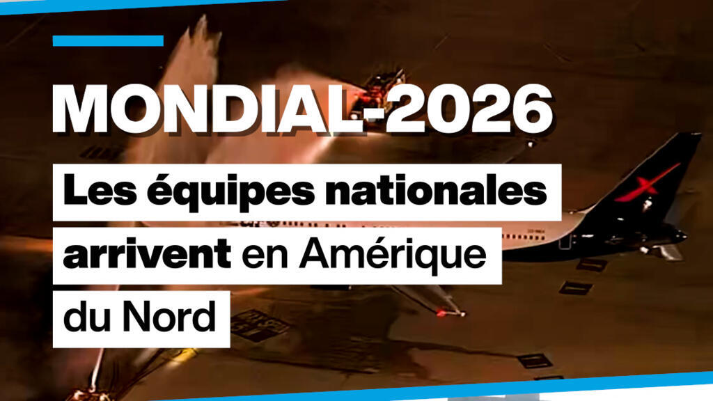 Les équipes nationales arrivent en Amérique du Nord pour le Mondial-2026