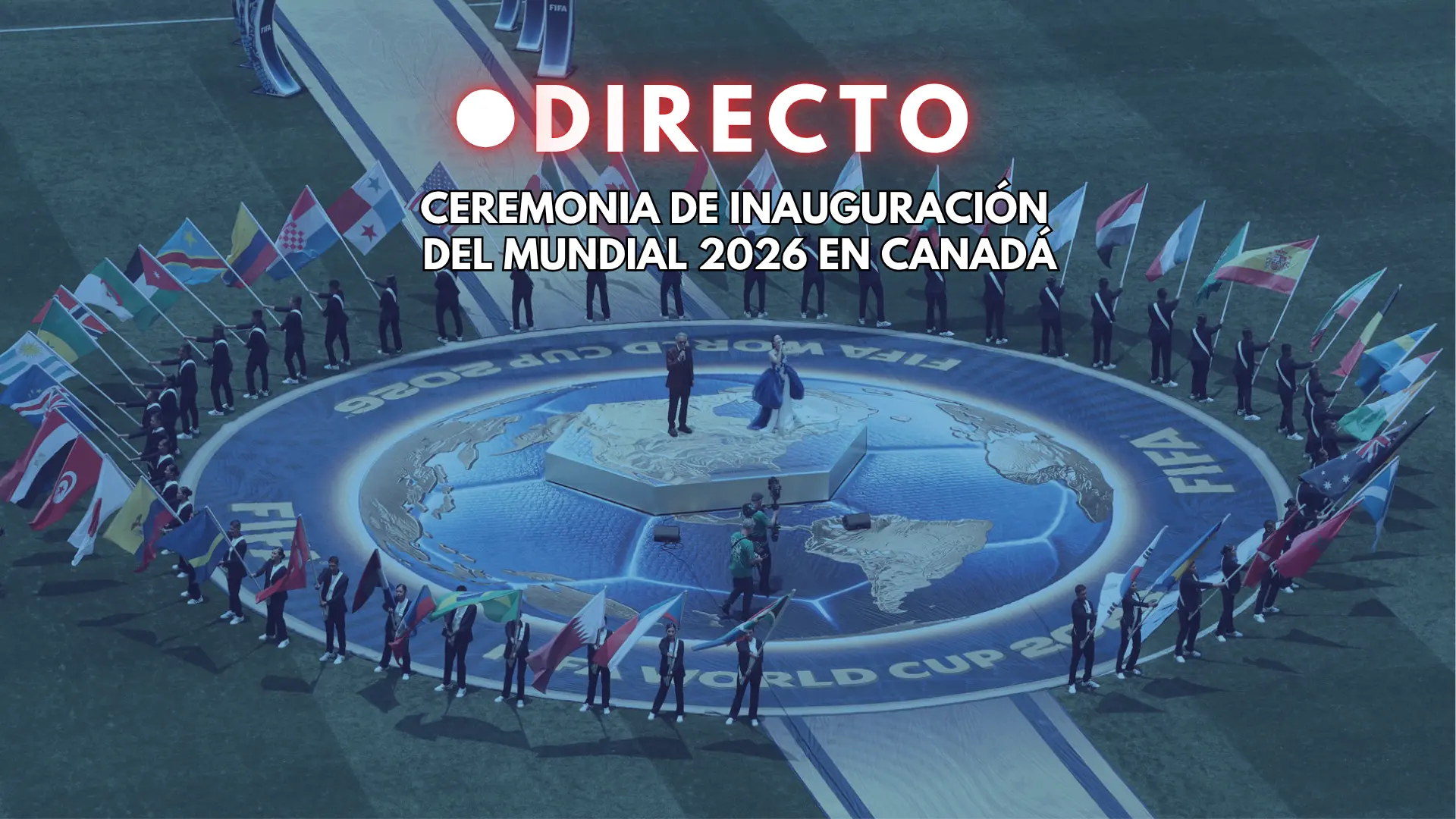 Ceremonia de inauguración del Mundial 2026: última hora del segundo acto de apertura en Canadá