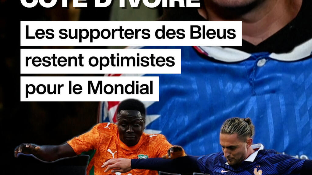 France-Côte d'Ivoire : les supporters des Bleus restent optimistes pour le Mondial⚽️