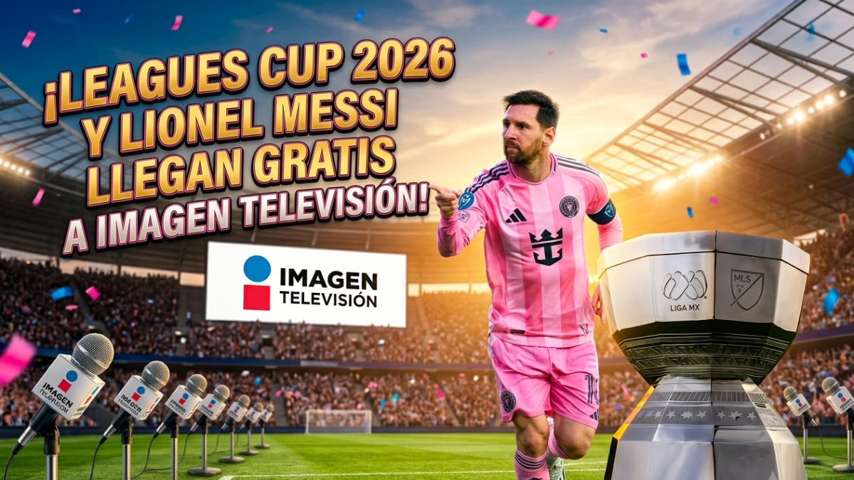 ¡Leagues Cup 2026 y Lionel Messi completamente GRATIS por Imagen Televisión!