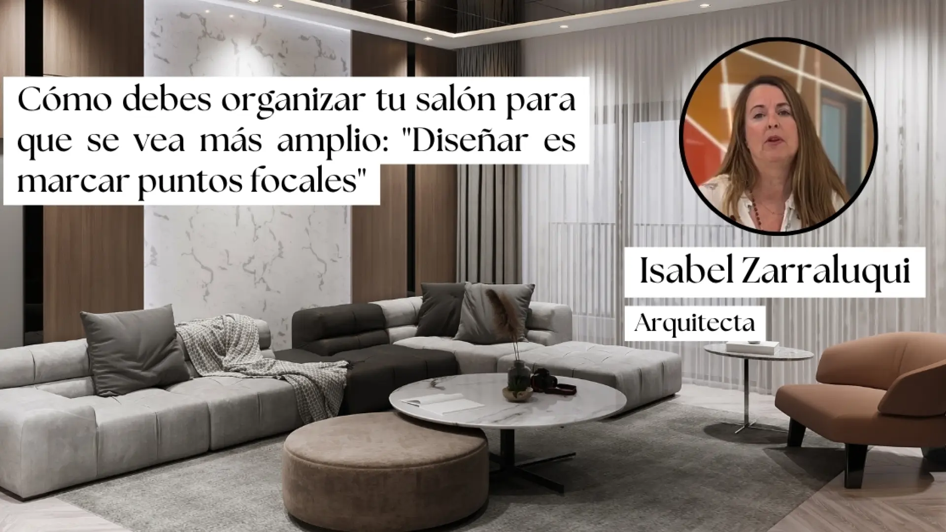 La arquitecta Isabel Zarraluqui explica cómo debes organizar tu salón para que se vea más amplio