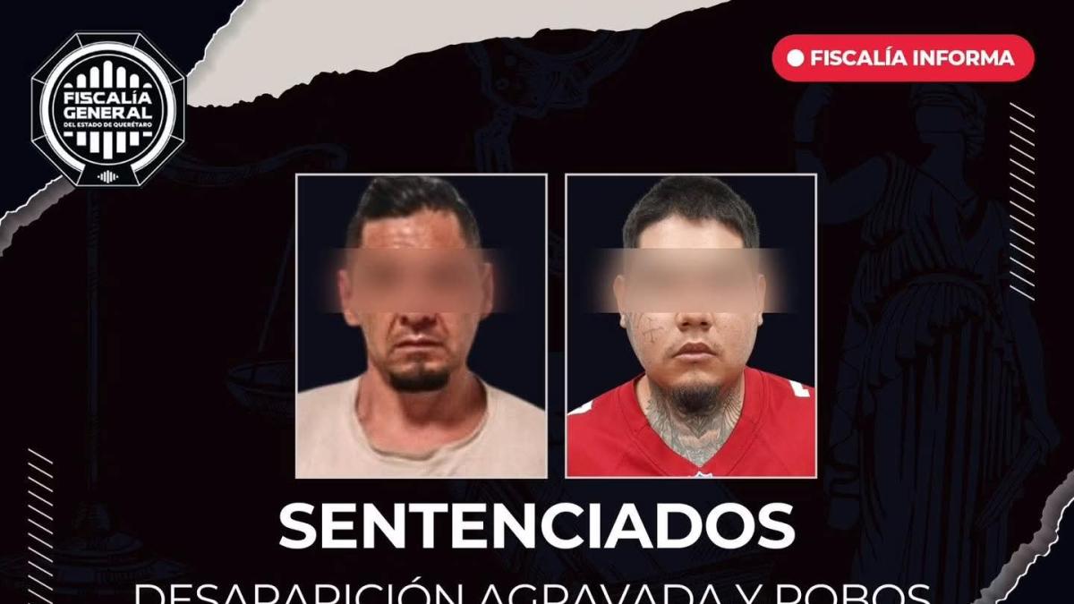 Condenan a más de 77 años de prisión a dos por desaparición de persona y robos en Querétaro